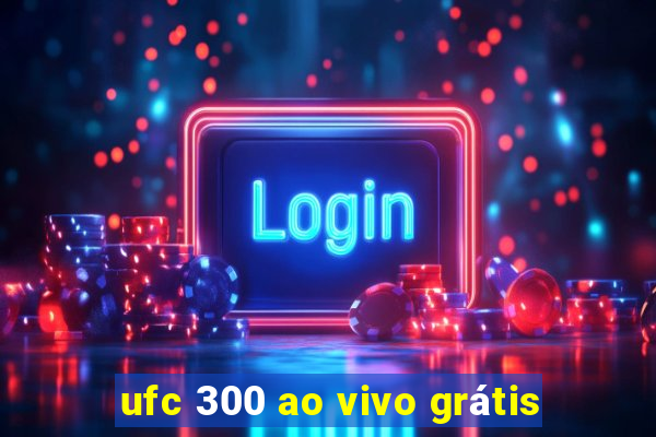 ufc 300 ao vivo grátis